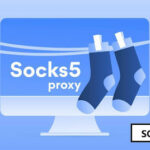 SOCKS5 là gì? Được ứng dụng như thế nào trên Internet?